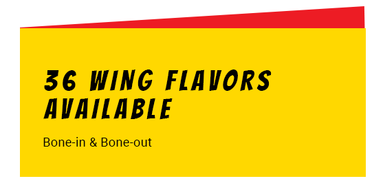 36 Wing Flavors Available Bone-in and Bone-out